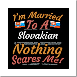 I'm Married To A Slovakian Nothing Scares Me - Gift for Slovakian From Slovakia Europe,Eastern Europe,EU, Posters and Art